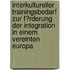 Interkultureller Trainingsbedarf Zur F�Rderung Der Integration in Einem Vereinten Europa