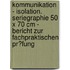 Kommunikation - Isolation. Seriegraphie 50 X 70 Cm - Bericht Zur Fachpraktischen Pr�Fung