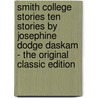 Smith College Stories Ten Stories by Josephine Dodge Daskam - the Original Classic Edition door Josephine Daskam Bacon