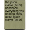 The Jason Clarke (Actor) Handbook - Everything You Need to Know About Jason Clarke (Actor) door Emily Smith