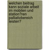 Welchen Beitrag Kann Soziale Arbeit Im Mobilen Und Station�Ren Palliativbereich Leisten? door Marcello Mauritius Ladinig