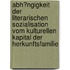 Abh�Ngigkeit Der Literarischen Sozialisation Vom Kulturellen Kapital Der Herkunftsfamilie