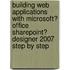 Building Web Applications with Microsoft� Office Sharepoint� Designer 2007 Step by Step