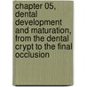 Chapter 05, Dental Development and Maturation, from the Dental Crypt to the Final Occlusion by Francis Glorieux