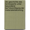 Die Geschichte Des Tennissports Unter Besonderer Ber�Cksichtigung Der Materialentwicklung by Tobias Schwarzw�lder