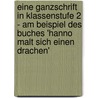 Eine Ganzschrift in Klassenstufe 2 - Am Beispiel Des Buches 'Hanno Malt Sich Einen Drachen' door Susanne G�pel