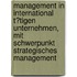Management in International T�Tigen Unternehmen, Mit Schwerpunkt Strategisches Management