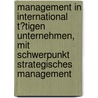 Management in International T�Tigen Unternehmen, Mit Schwerpunkt Strategisches Management door Tim Ebel