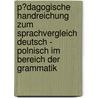 P�Dagogische Handreichung Zum Sprachvergleich Deutsch - Polnisch Im Bereich Der Grammatik door Martin Renz