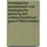Strategische Partnerwahl Und Strategische Planung Bei Unterschiedlichen Gesch�Ftsmodellen door Alexander Kropff