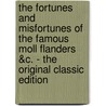 The Fortunes and Misfortunes of the Famous Moll Flanders &C. - the Original Classic Edition door Danial Defoe