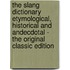 The Slang Dictionary Etymological, Historical and Andecdotal - the Original Classic Edition