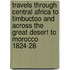 Travels Through Central Africa to Timbuctoo and Across the Great Desert to Morocco  1824-28