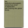 Der Weltinformationsgipfel - Startschuss Einer Multilateralen Bek�Mpfung Des Global Divide by Jens Grotegut