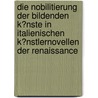 Die Nobilitierung Der Bildenden K�Nste in Italienischen K�Nstlernovellen Der Renaissance by Stefanie Rustler