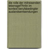 Die Rolle Der Mitreisenden Lebensgef�Hrtin Im Kontext Berufsbedingter Auslandsentsendungen door Constanze Roscher