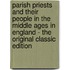 Parish Priests and Their People in the Middle Ages in England - the Original Classic Edition