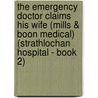 The Emergency Doctor Claims His Wife (Mills & Boon Medical) (Strathlochan Hospital - Book 2) by Margaret McDonagh