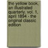 The Yellow Book, an Illustrated Quarterly. Vol. 1, April 1894 - the Original Classic Edition
