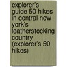 Explorer's Guide 50 Hikes in Central New York's Leatherstocking Country (Explorer's 50 Hikes) door Eileen McNulty-Bowers