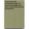 Organisationale Voraussetzungen F�R Wissensmanagement - Eine Systemtheoretische Perspektive by Enno Dreier