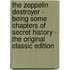 The Zeppelin Destroyer - Being Some Chapters of Secret History - the Original Classic Edition