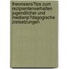Theorieans�Tze Zum Rezipientenverhalten Jugendlicher Und Medienp�Dagogische Zielsetzungen by Melanie Aschert