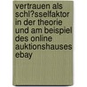 Vertrauen Als Schl�Sselfaktor in Der Theorie Und Am Beispiel Des Online Auktionshauses Ebay door Christian Lorberg