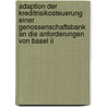 Adaption Der Kreditrisikosteuerung Einer Genossenschaftsbank An Die Anforderungen Von Basel Ii by Stefan Haneke