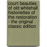 Court Beauties of Old Whitehall Historiettes of the Restoration - the Original Classic Edition door W. R H. Trowbridge
