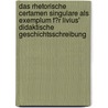 Das Rhetorische Certamen Singulare Als Exemplum F�R Livius' Didaktische Geschichtsschreibung by Konrad Maas