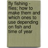 Fly Fishing - Flies; How to Make Them and Which Ones to Use Depending on Fish and Time of Year door Authors Various