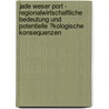 Jade Weser Port - Regionalwirtschaftliche Bedeutung Und Potentielle �Kologische Konsequenzen door Stefan Hadeler