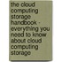 The Cloud Computing Storage Handbook - Everything You Need to Know About Cloud Computing Storage