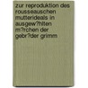 Zur Reproduktion Des Rousseauschen Mutterideals in Ausgew�Hlten M�Rchen Der Gebr�Der Grimm door Melanie Bossen