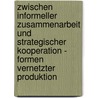 Zwischen Informeller Zusammenarbeit Und Strategischer Kooperation - Formen Vernetzter Produktion by Julia Adam