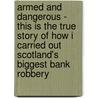 Armed and Dangerous - This Is the True Story of How I Carried Out Scotland's Biggest Bank Robbery door Stephen Richards