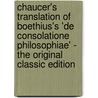 Chaucer's Translation of Boethius's 'De Consolatione Philosophiae' - the Original Classic Edition door Geoffrey Chaucer