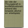 Die Rolle Der F�Hrungskraft in Konfliktsituationen Anhand Des Beispiels Alkohol Am Arbeitsplatz door Tanja Behrends