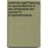 Entwicklungsf�Rderung Im Sportunterricht in Der Primarstufe Der Schule F�R K�Rperbehinderte door Tanja J�rck