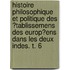 Histoire Philosophique Et Politique Des �Tablissemens Des Europ�Ens Dans Les Deux Indes. T. 6