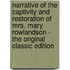 Narrative of the Captivity and Restoration of Mrs. Mary Rowlandson - the Original Classic Edition