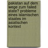 Pakistan Auf Dem Wege Zum Failed State? Probleme Eines Islamischen Staates Im Asiatischen Kontext by Tim Stahnke
