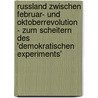 Russland Zwischen Februar- Und Oktoberrevolution - Zum Scheitern Des 'Demokratischen Experiments' door Martin R�w