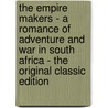 The Empire Makers - a Romance of Adventure and War in South Africa - the Original Classic Edition door Hume Nesbit
