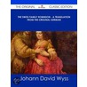 The Swiss Family Robinson - a Translation from the Original German - the Original Classic Edition by Johann David Wyss