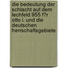 Die Bedeutung Der Schlacht Auf Dem Lechfeld 955 F�R Otto I. Und Die Deutschen Herrschaftsgebiete door Maximilian L�rzer