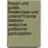 Frauen Und Politik, Hindernisse Und Unterst�Tzende Faktoren Weiblicher Politischer Partizipation