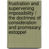 Frustration and Supervening Impossibility / the Doctrines of Consideration and Promissary Estoppel door Jenny Walther