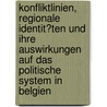 Konfliktlinien, Regionale Identit�Ten Und Ihre Auswirkungen Auf Das Politische System in Belgien door Benedikt Kellerer